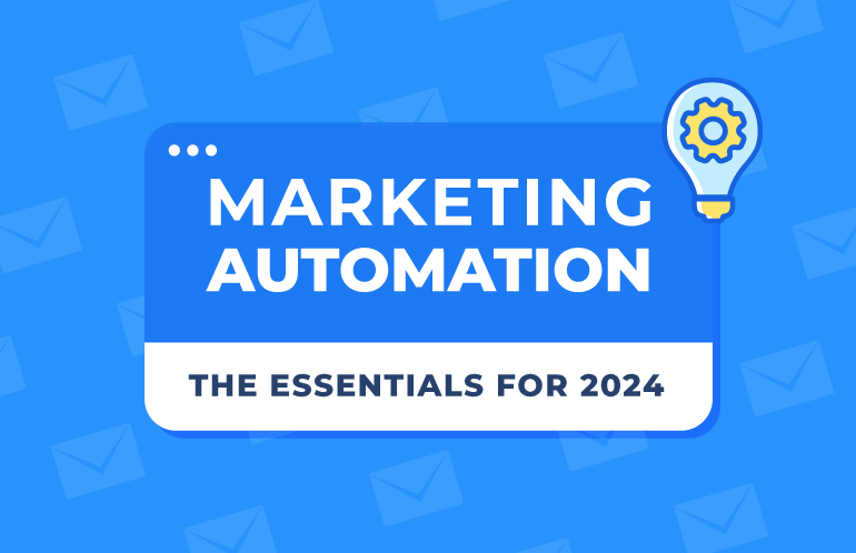 The essentials of marketing automation in 2024